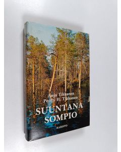 Kirjailijan Pentti H. Tikkanen & Anja Tikkanen käytetty kirja Suuntana Sompio