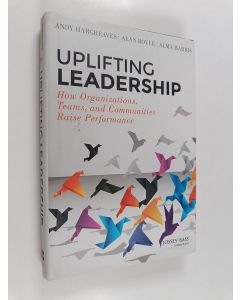 Kirjailijan Alma Harris & Andy Hargreaves ym. käytetty kirja Uplifting Leadership : How Organizations, Teams, and Communities Raise Performance