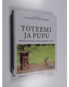 Kirjailijan Piia Rantakokko & Maarit Veikkolainen käytetty kirja Toteemi ja pupu - Winnicottin ja luovuuden aika