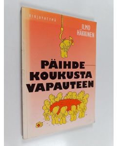 Kirjailijan Ilmo Häkkinen käytetty kirja Päihdekoukusta vapauteen
