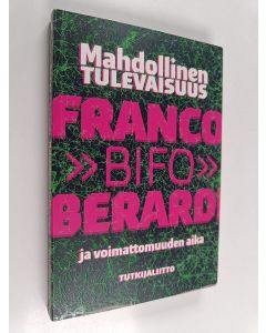 Kirjailijan Franco Berardi käytetty kirja Mahdollinen tulevaisuus ja voimattomuuden aika