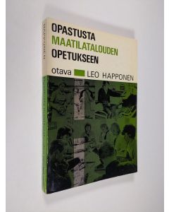 Kirjailijan Leo Happonen käytetty kirja Opastusta maatilatalouden opetukseen