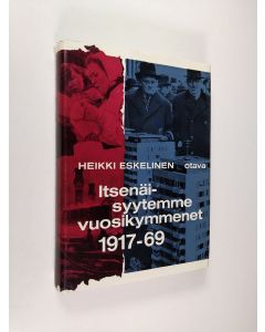 Kirjailijan Heikki Eskelinen käytetty kirja Itsenäisyytemme vuosikymmenet 1917-1969