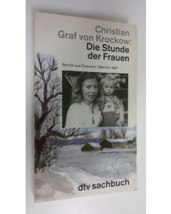 Kirjailijan Christian Graf von Krockow käytetty kirja Die stunde der frauen : Bericht aus Pommern 1944 bis 1947 (ERINOMAINEN)
