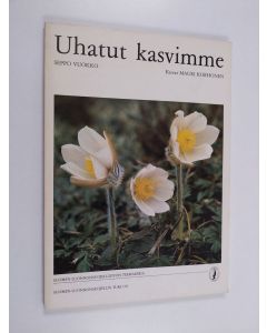 Kirjailijan Seppo Vuokko käytetty kirja Uhatut kasvimme : Suomen luonnonsuojeluliiton teemakirja