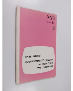 Kirjailijan Harri Heino käytetty teos Uusvasemmistolaisuus - ideologia vai uskonto?