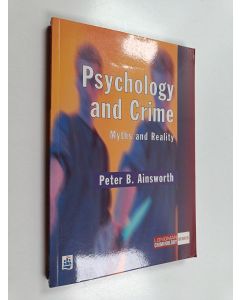 Kirjailijan Peter B. Ainsworth käytetty kirja Psychology and crime : myths and reality