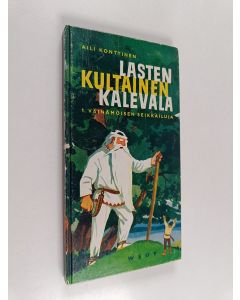 Kirjailijan Aili Konttinen käytetty kirja Lasten kultainen Kalevala 1, Väinämöisen seikkailuja