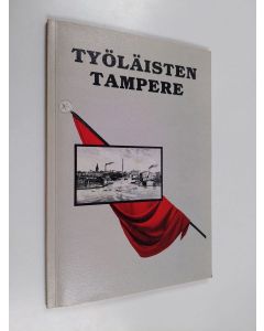 käytetty kirja Työläisten Tampere : välähdyksiä Tampereen työväen taisteluhistoriasta