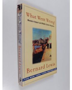 Kirjailijan Bernard Lewis käytetty kirja What went wrong? : Western impact and Middle Eastern response