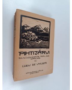 Kirjailijan Ludvig De Vylder käytetty kirja Pihtijärvi : folklivsskildring från övre Norrland