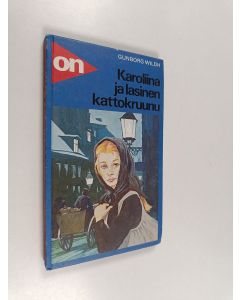 Kirjailijan Gunborg Wildh käytetty kirja Karoliina ja lasinen kattokruunu
