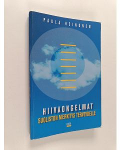Kirjailijan Paula Heinonen käytetty kirja Hiivaongelmat : suoliston merkitys terveydelle