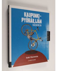 Kirjailijan Charles Haine käytetty kirja Kaupunkipyöräilijän käsikirja : kaikki fillaroinnista