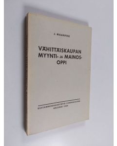 Kirjailijan J. Maanpää käytetty kirja Vähittäiskaupan myynti- ja mainosoppi