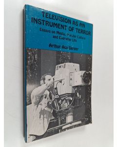Kirjailijan Arthur Asa Berger käytetty kirja Television as an Instrument of Terror - Essays on Media, Popular Culture, and Everyday Life