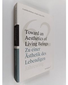 käytetty kirja Toward an aesthetics of living beings = Zu einer Ästhetik des Lebendigen