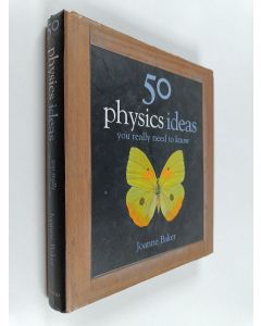 Kirjailijan Joanne Baker käytetty kirja 50 physics ideas you really need to know
