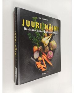 Kirjailijan Tiia Koskimies käytetty kirja Juuri näin! : Uusi suomalainen juureskeittokirja