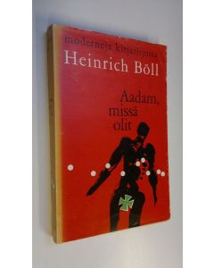 Kirjailijan Heinrich Böll käytetty kirja Aadam, missä olit : proosaa vuosilta 1947-1951