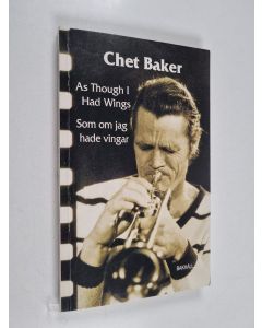 Kirjailijan Chet Baker käytetty kirja As though I had wings = Som om jag hade vingar