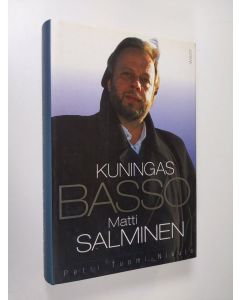 Kirjailijan Petri Tuomi-Nikula käytetty kirja Kuningasbasso Matti Salminen (ERINOMAINEN)