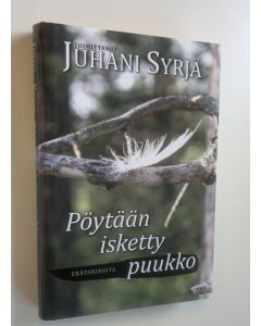 Tekijän Juhani Syrjä  uusi kirja Pöytään isketty puukko : erätarinoita (UUDENVEROINEN)