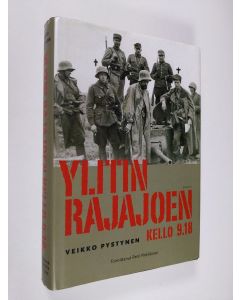 Kirjailijan Veikko Pystynen käytetty kirja Ylitin rajajoen kello 9.18 : rivimiehenä Kannaksella 1940-1944