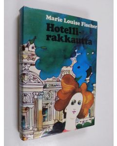 Kirjailijan Marie Louise Fischer käytetty kirja Hotellirakkautta