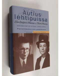 käytetty kirja Autius lehtipuissa : Elsa Enäjärvi-Haavion ja Martti Haavion päiväkirjat ja kirjeet 1942-1951 : parielämäkerran päätösosa