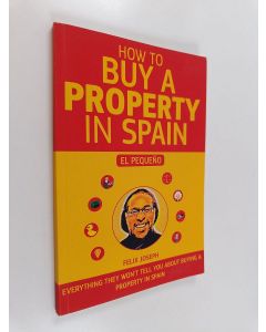 Kirjailijan Joseph Felix käytetty kirja How to Buy a Property in Spain (El Pequeño ): Everything they wont tell you about buying a Property in Spain