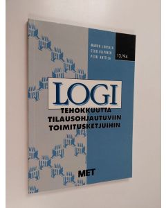 Kirjailijan Petri Anttila & Marko Luhtala ym. käytetty kirja LOGI : tehokkuutta tilausohjautuviin toimitusketjuihin