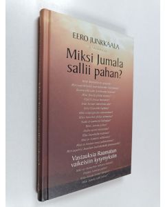 Kirjailijan Eero Junkkaala käytetty kirja Miksi Jumala sallii pahan : vastauksia Raamatun vaikeisiin kysymyksiin