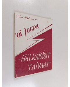Kirjailijan Toivo Hiilasvuo käytetty kirja "Oi jospa halkaisisit taivaat..."