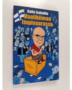 Kirjailijan Kalle Isokallio käytetty kirja Vaalikiimaa Impivaarassa