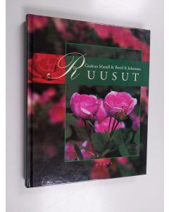 Kirjailijan Gudrun Manell & Bertil K. Johanson käytetty kirja Ruusut : Kirja ruusuystävistä ruusujen ystäville