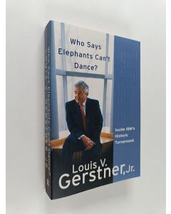 Kirjailijan Louis V. Gerstner käytetty kirja Who Says Elephants Can't Dance? - Inside IBM's Historic Turnaround