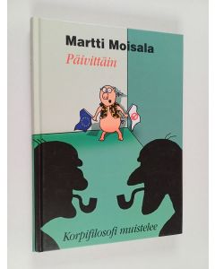 Kirjailijan Martti Moisala käytetty kirja Päivittäin : korpifilosofi muistelee