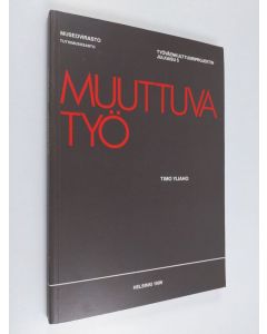 Kirjailijan Timo Yliaho käytetty kirja Muuttuva työ : kansatieteellinen raportti työn muuttumisesta Chymoksen tehtailla 1906-1984