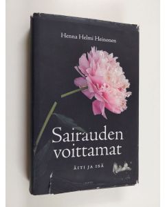 Kirjailijan Henna Helmi Heinonen käytetty kirja Sairauden voittamat : äiti ja isä