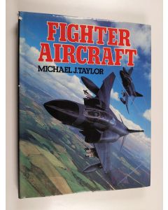 Kirjailijan Michael J. Taylor käytetty kirja Fighter aircraft