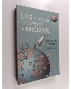 Kirjailijan Raimonds Simanis käytetty kirja Life Through the Eyes of a Microbe - The Secret World of Microbes and How They Work Together for Our Good