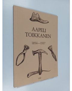 Kirjailijan Tuure Toikkanen käytetty kirja Aapeli Toikkanen 1845-1937