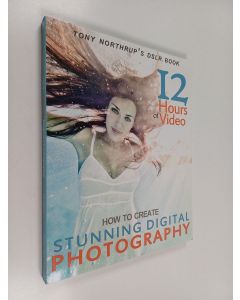 Kirjailijan Tony Northrup käytetty kirja Tony Northrup's DSLR Book : How to Create Stunning Digital Photography