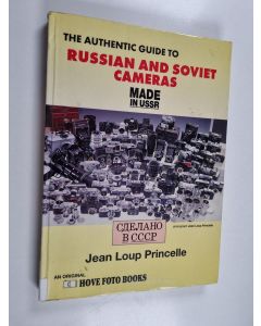Kirjailijan Jean Loup Princelle käytetty kirja The authentic guide to Russian and Soviet cameras : made in USSR : 200 Soviet cameras