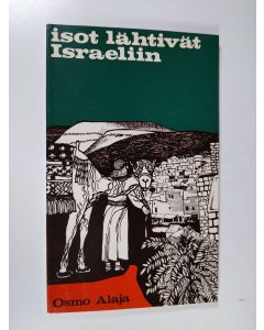 Kirjailijan Osmo Alaja käytetty kirja Isot lähtivät Israeliin