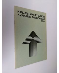 käytetty teos Kirkon lähetysvuosi = Kyrkans missionsår 1970