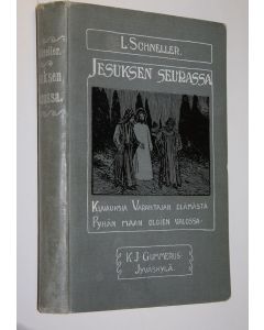 Kirjailijan Ludvig Schneller käytetty kirja Jeesuksen seurassa : kuvauksia Vapahtajan elämästä pyhän maan olojen valossa