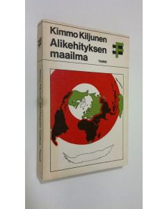 Kirjailijan Kimmo Kiljunen käytetty kirja Alikehityksen maailma : johdatus kehitysmaiden ongelmiin