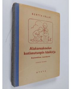Kirjailijan Bertta Vällä käytetty kirja Alakansakoulun kotiseutuopin käsikirja : ensimmäinen vuorokurssi